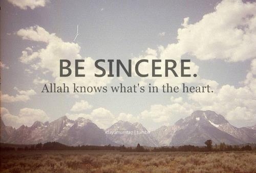 Be sincere, Allah knows what's in the heart!